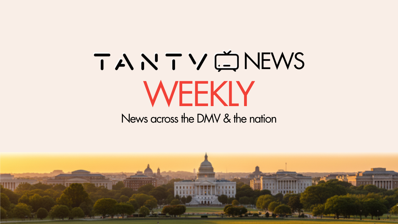 TANTV NEWS Weekly: Justice, Innovation, and Entrepreneurship Across the DMV
